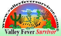 The Valley Fever Survivor Homepage: www.valleyfeversurvivor.com